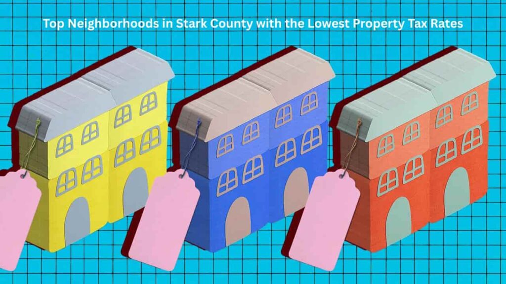 Top Neighborhoods in Stark County with the Lowest Property Tax Rates